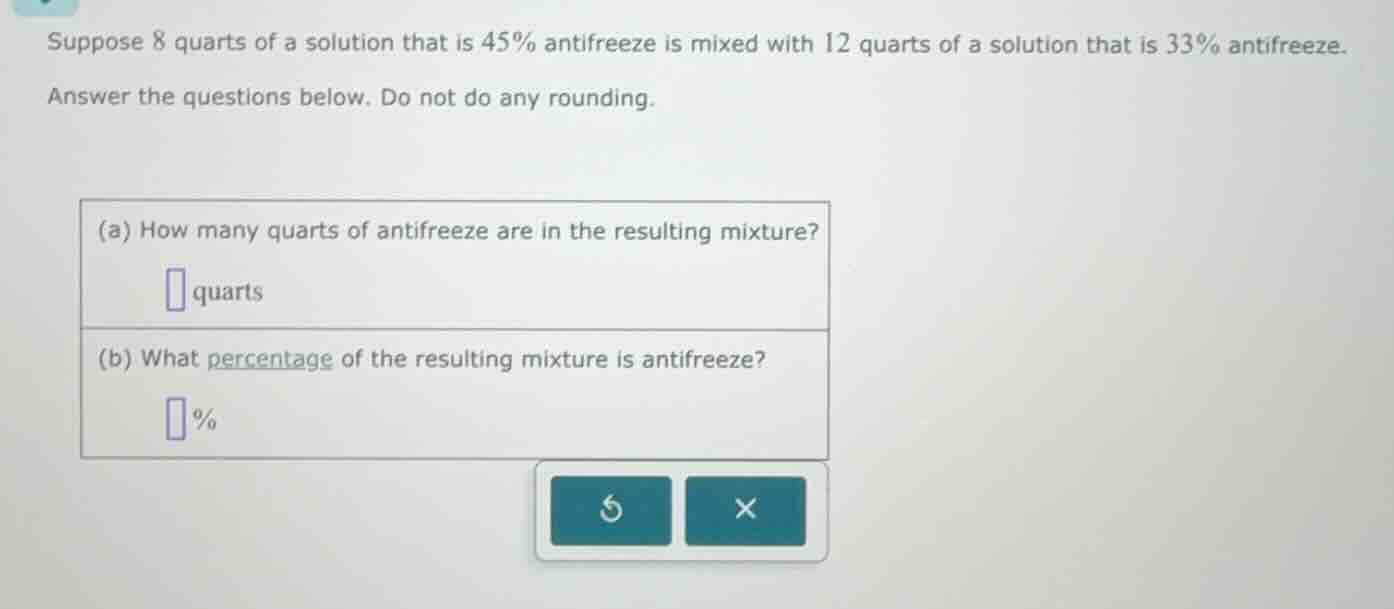 suppose 8 quarts of a solution that is 45% antifreeze is mixed with 12 …