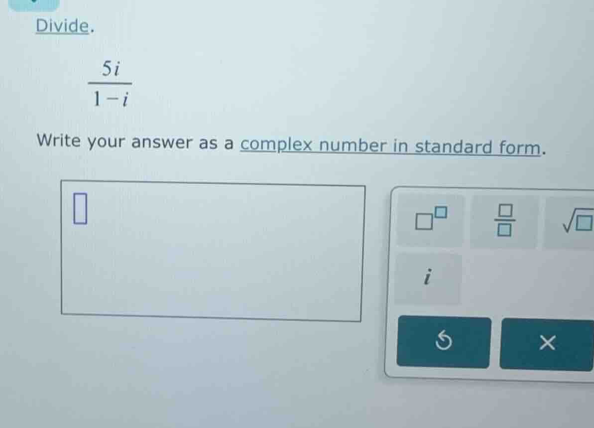 divide. \\(\\frac{5i}{1 - i}\\) write your answer as a complex number i…