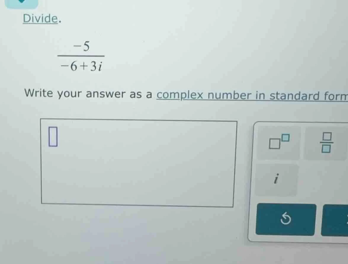 divide. \\(\\frac{-5}{-6 + 3i}\\) write your answer as a complex number…