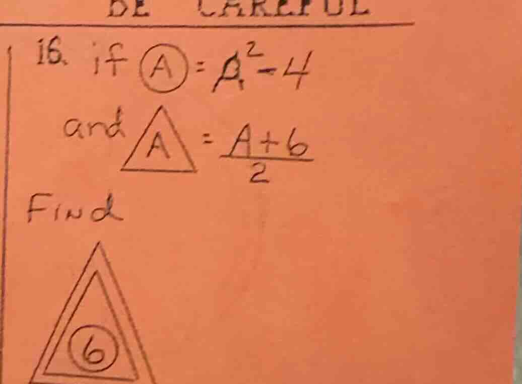 be careful 16. if \\( \\bigcirc a = a^2 - 4 \\) and \\( \\triangle a = …