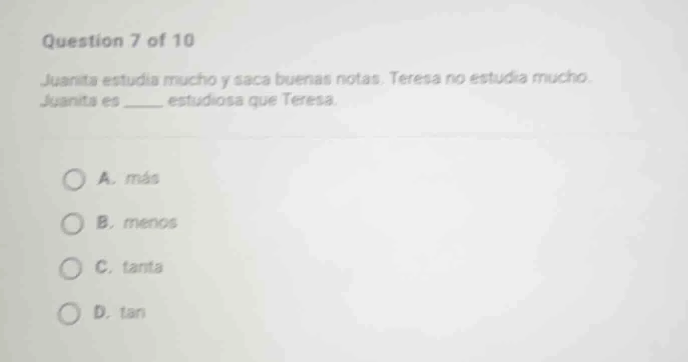question 7 of 10 juanita estudia mucho y saca buenas notas. teresa no e…