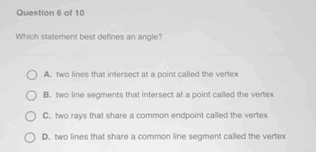 question 6 of 10 which statement best defines an angle? a. two lines th…