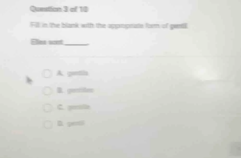question 3 of 10 fill in the blank with the appropriate form of gentil.…