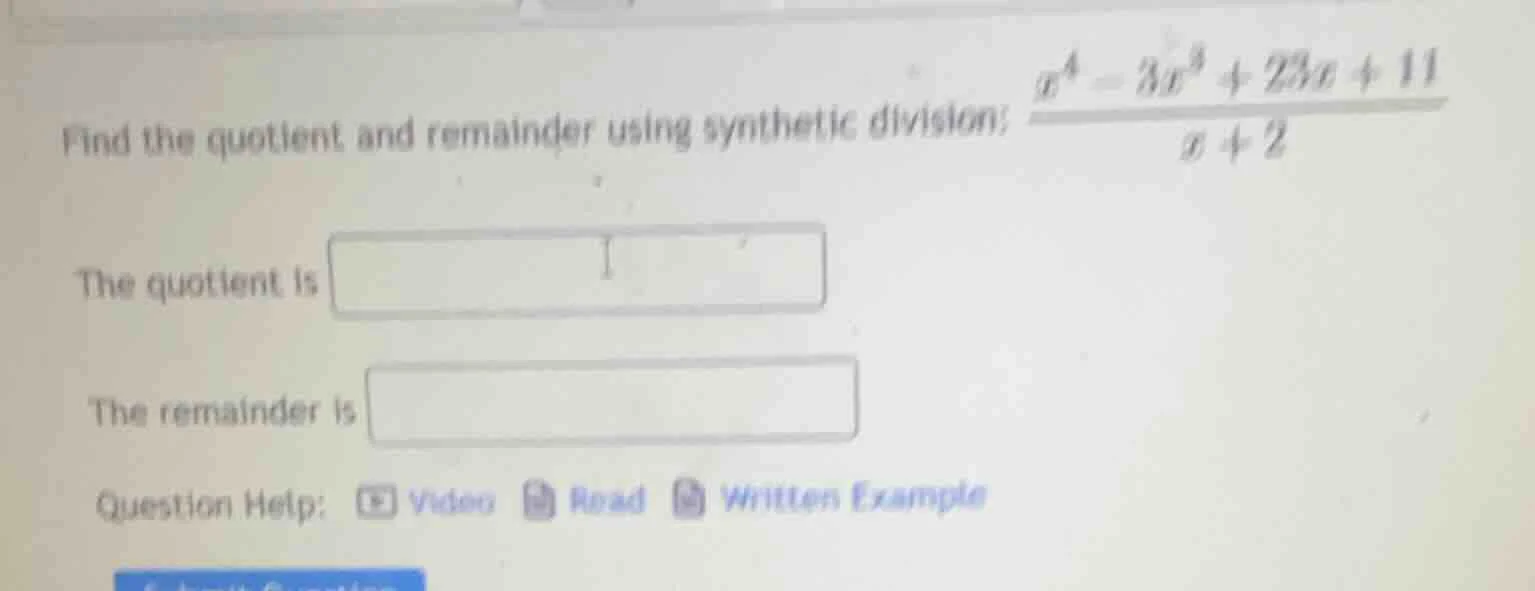 find the quotient and remainder using synthetic division: \\(dfrac{x^4 …