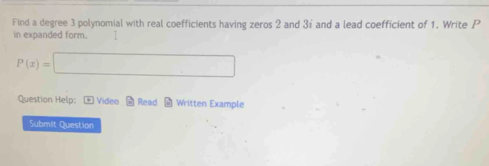 find a degree 3 polynomial with real coefficients having zeros 2 and 3i…