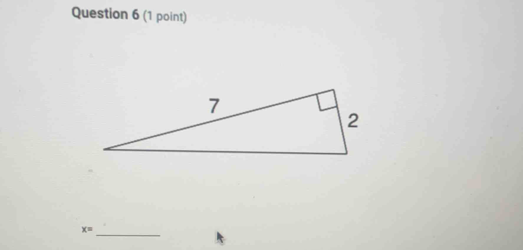 question 6 (1 point) right triangle with one leg 2, another leg 7, hypo…