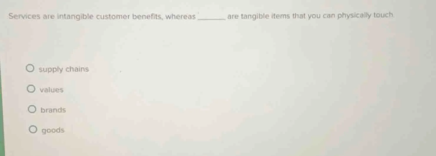 services are intangible customer benefits, whereas ______ are tangible …