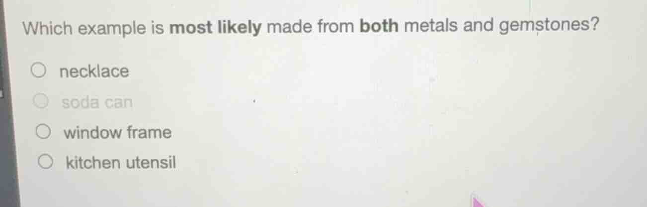 which example is most likely made from both metals and gemstones? ○ nec…