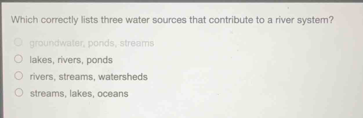 which correctly lists three water sources that contribute to a river sy…