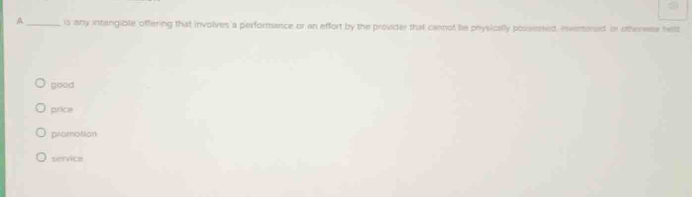 a ______ is any intangible offering that involves a performance or an e…