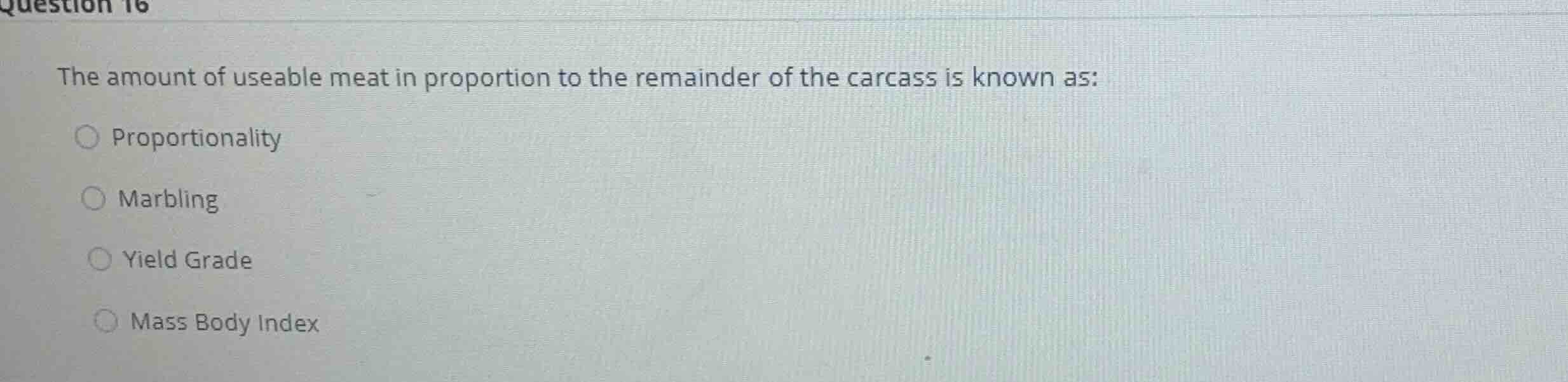 question 16 the amount of useable meat in proportion to the remainder o…