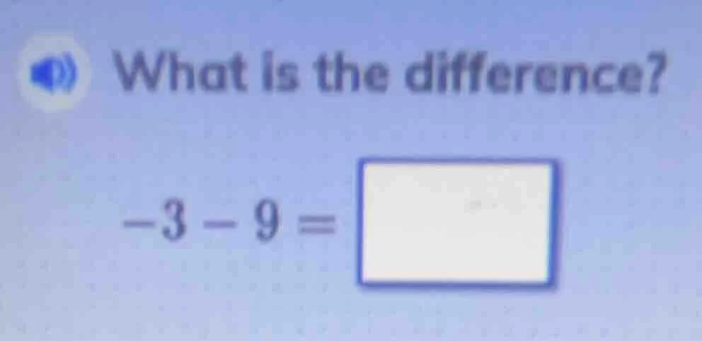 what is the difference? -3 - 9 = \\boxed{}