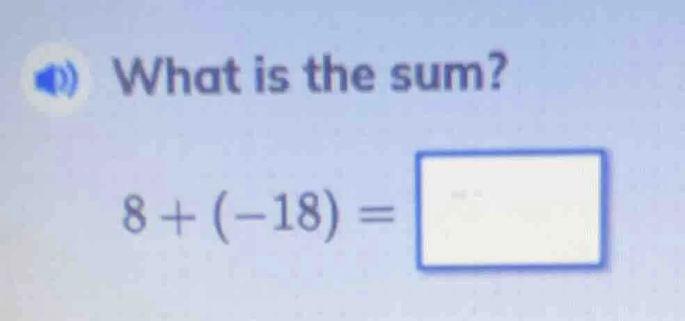 what is the sum? 8 + (-18) =