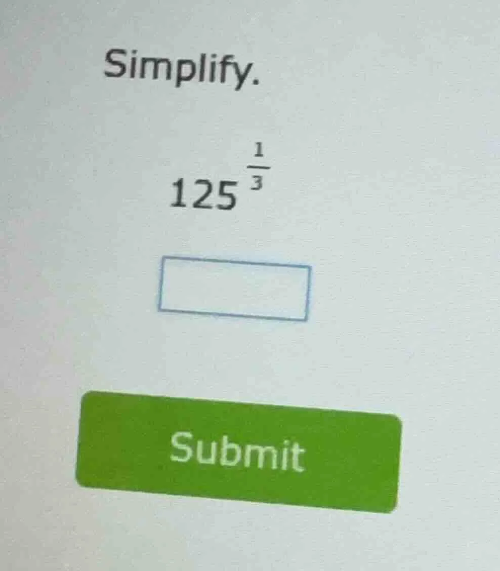 simplify. $125^{\\frac{1}{3}}$