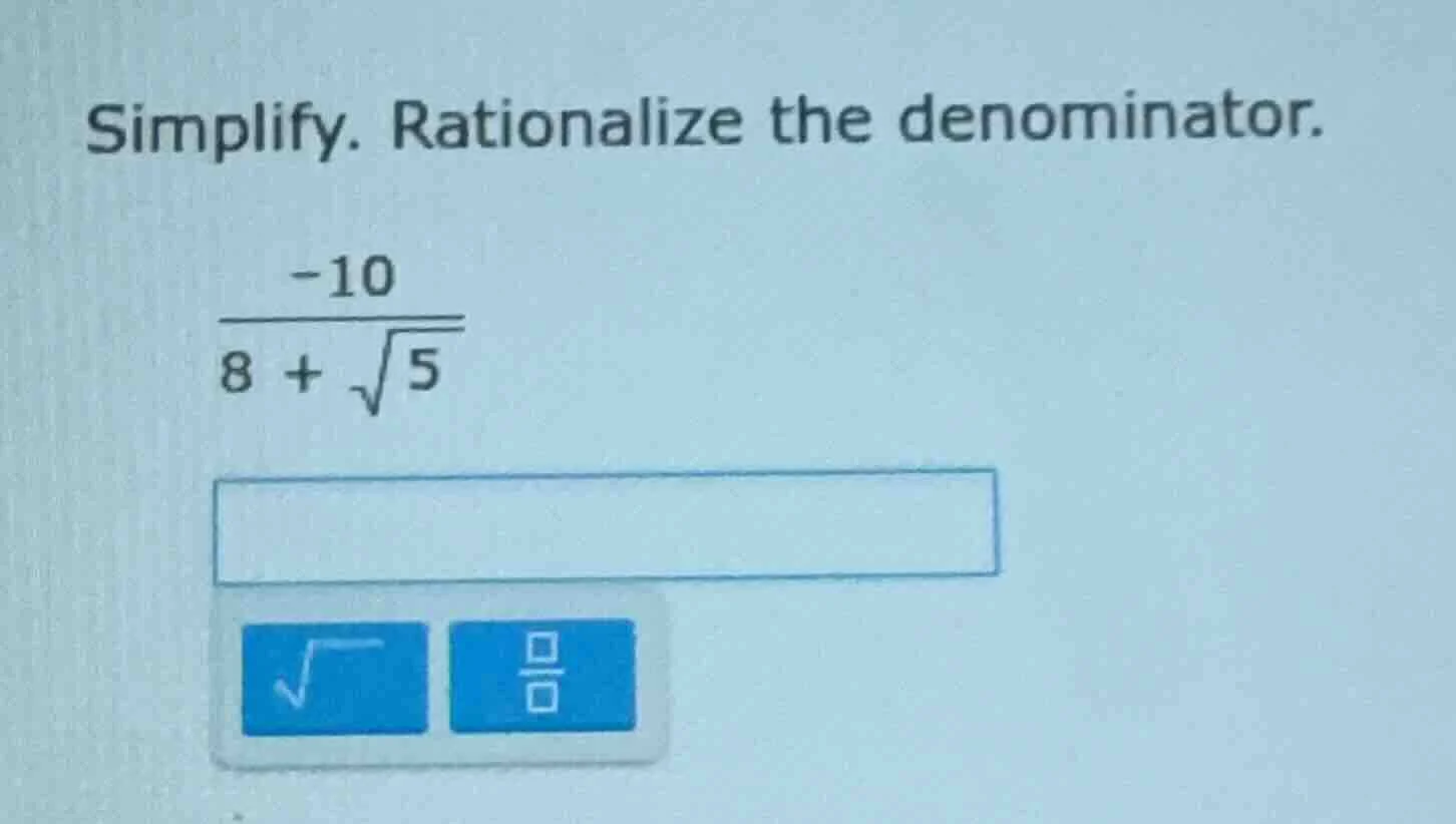 simplify. rationalize the denominator. \\(\\frac{-10}{8 + \\sqrt{5}}\\)