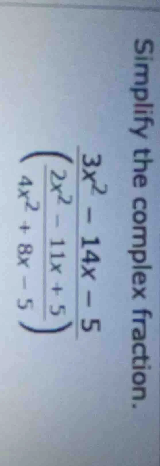 simplify the complex fraction. \\frac{3x^2 - 14x - 5}{\\left( \\frac{2x…