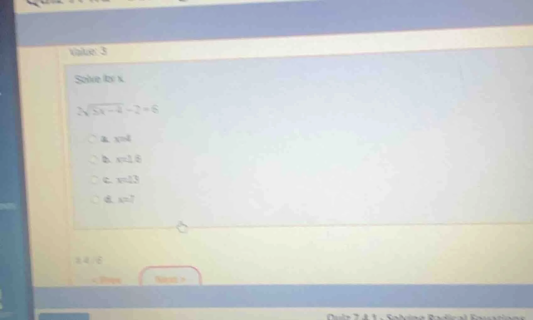 solve for x. $2\\sqrt{5x - 4} - 2 = 6$ a. $x=4$ b. $x=1.6$ c. $x=13$ d.…