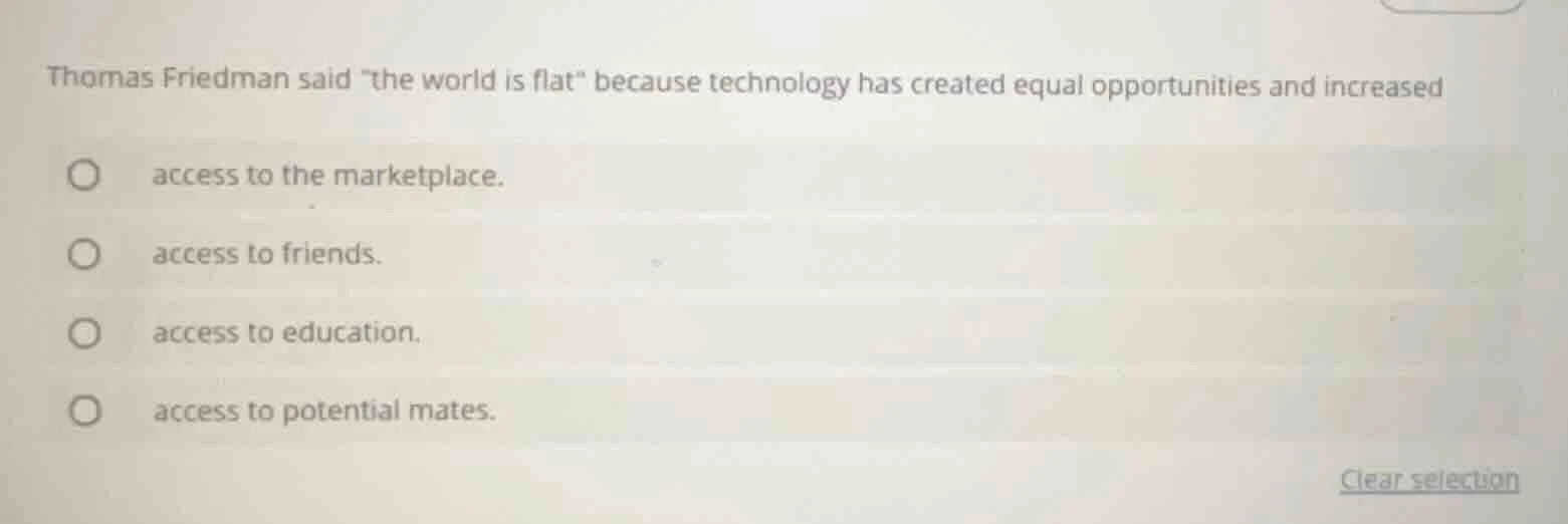 thomas friedman said \the world is flat\ because technology has created…
