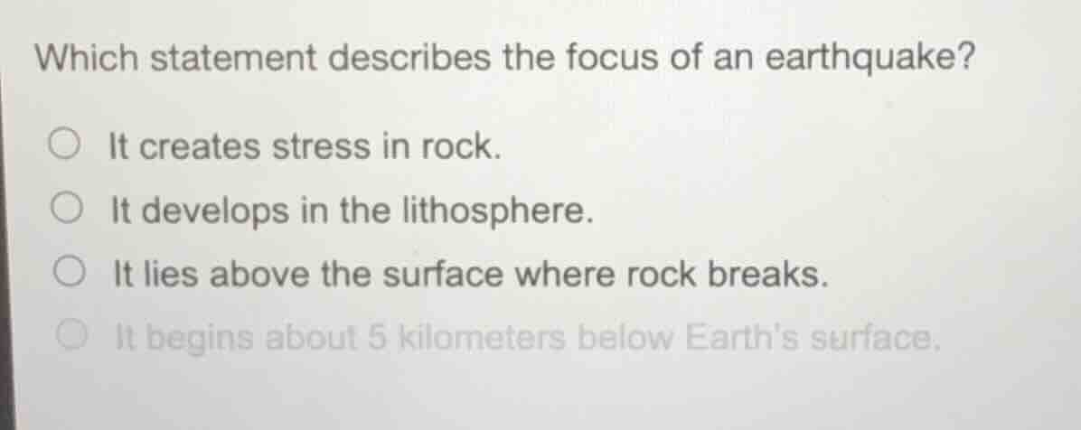 which statement describes the focus of an earthquake? ○ it creates stre…
