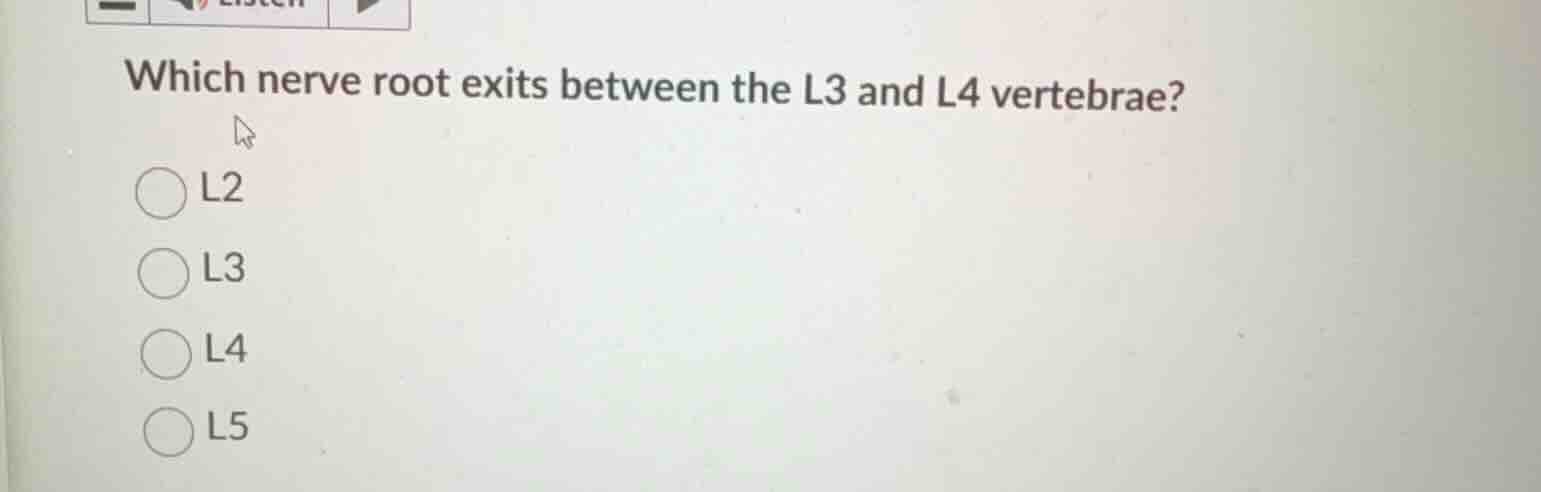 which nerve root exits between the l3 and l4 vertebrae? ○ l2 ○ l3 ○ l4 …