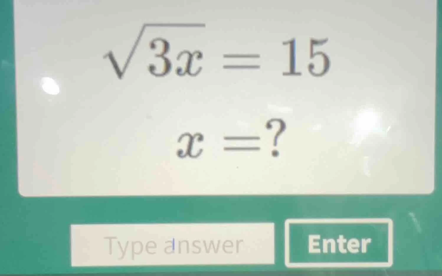 $\\sqrt{3x} = 15$ $x = ?$