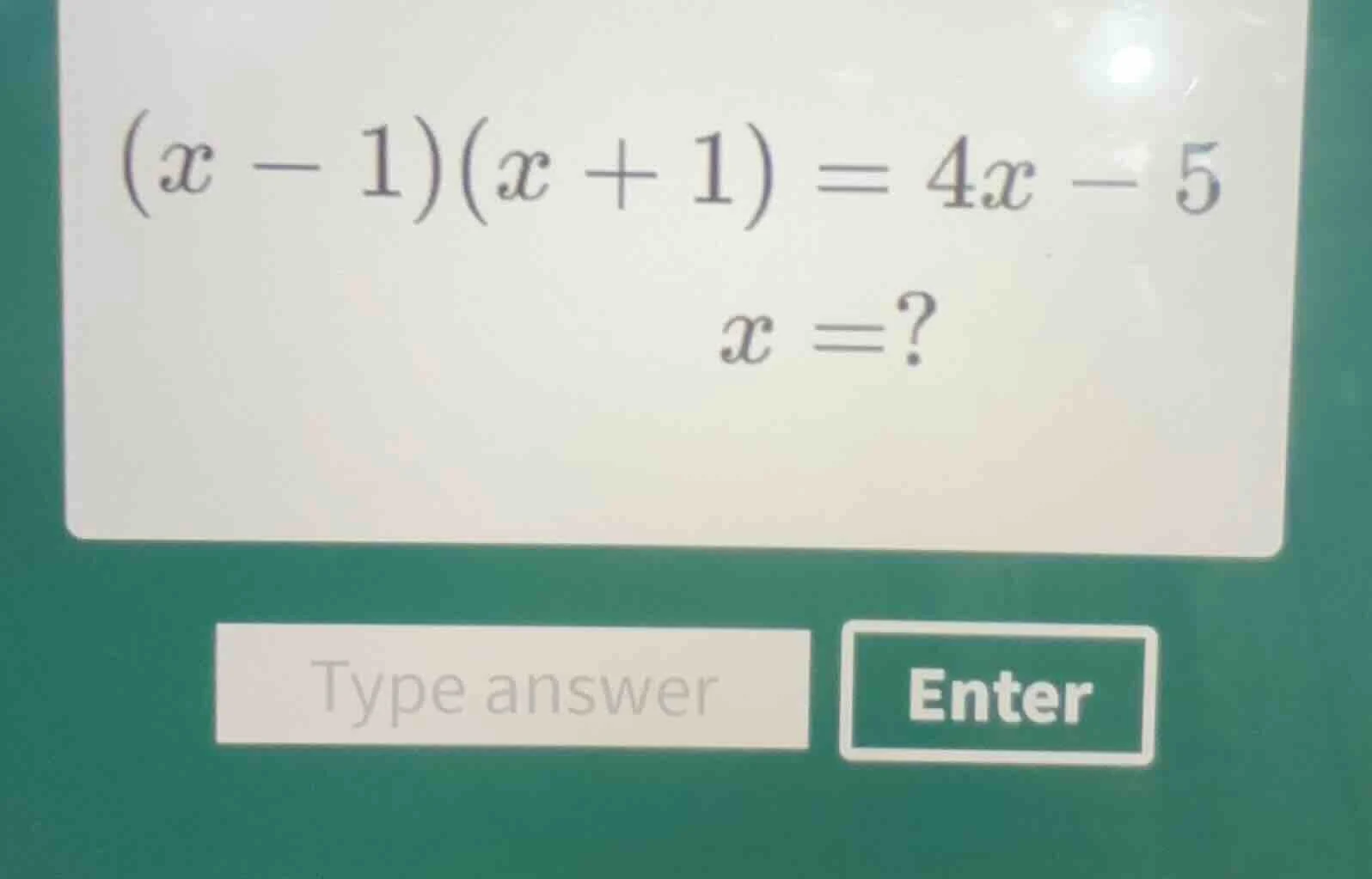 (x - 1)(x + 1) = 4x - 5 x = ?