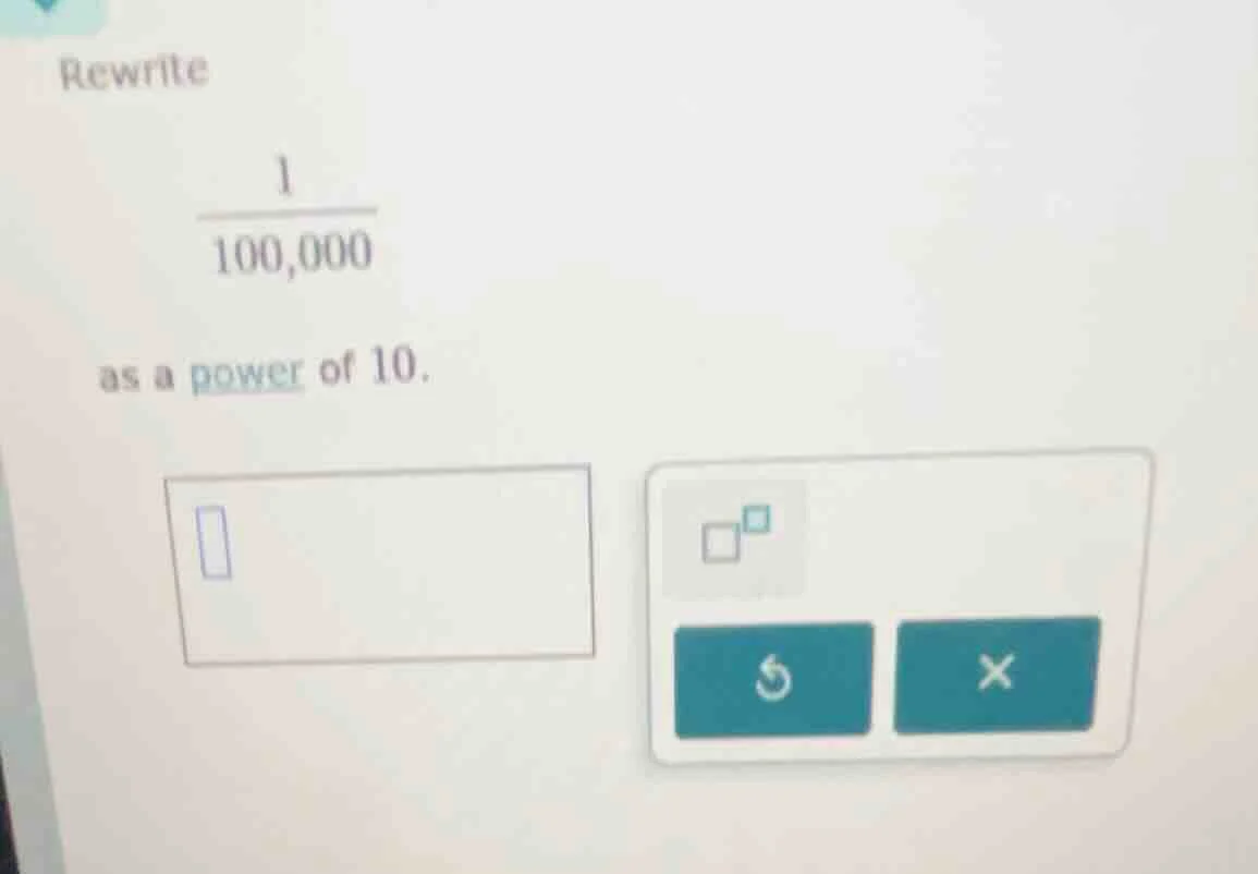 rewrite \\(\\frac{1}{100,000}\\) as a power of 10.