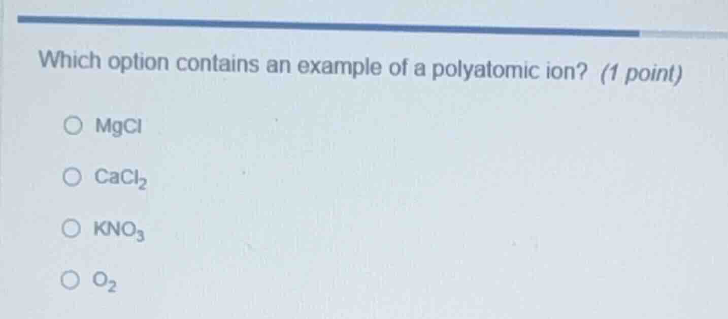 which option contains an example of a polyatomic ion? (1 point) ○ mgcl …