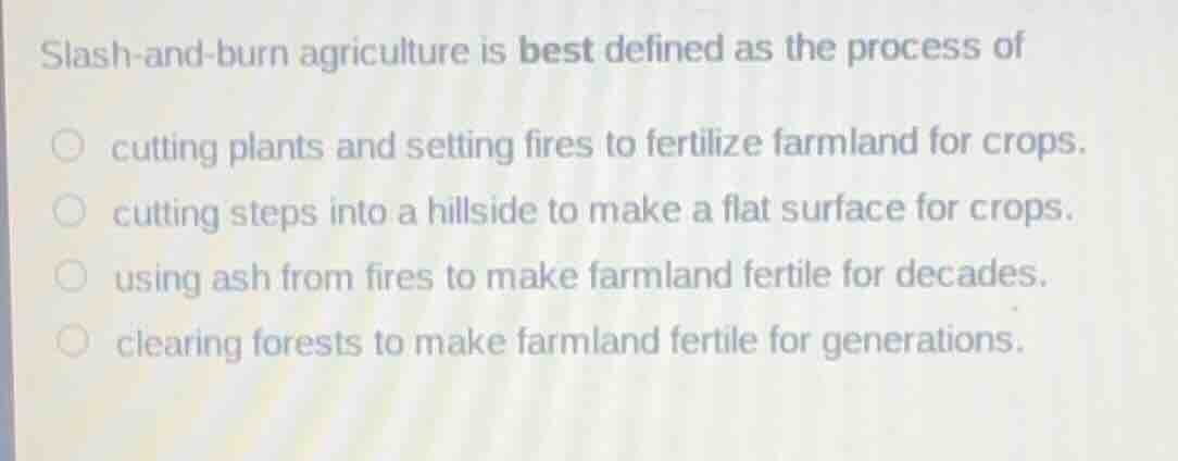 slash-and-burn agriculture is best defined as the process of cutting pl…