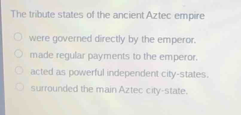 the tribute states of the ancient aztec empire were governed directly b…