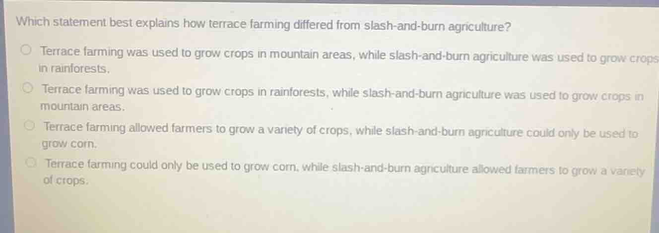which statement best explains how terrace farming differed from slash-a…
