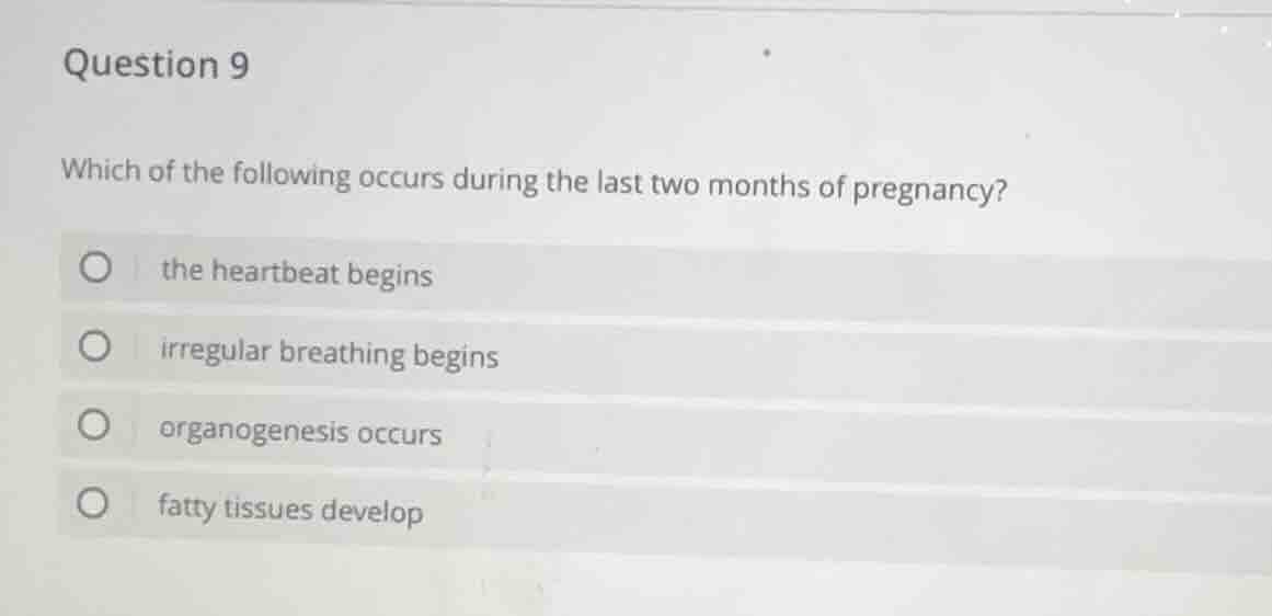 question 9 which of the following occurs during the last two months of …