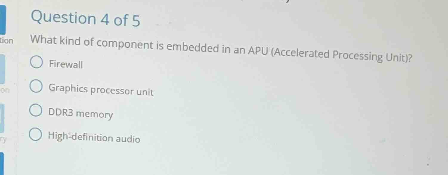 question 4 of 5 what kind of component is embedded in an apu (accelerat…