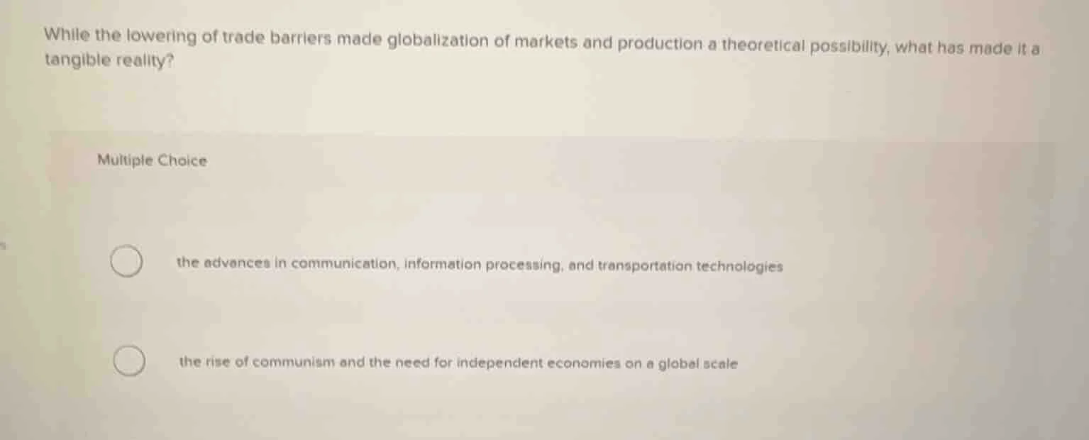 while the lowering of trade barriers made globalization of markets and …