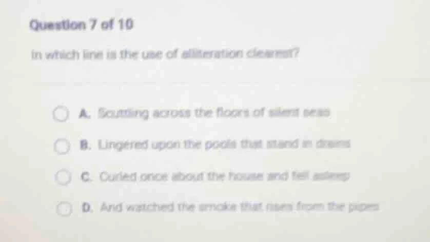 question 7 of 10 in which line is the use of alliteration clearest? a. …