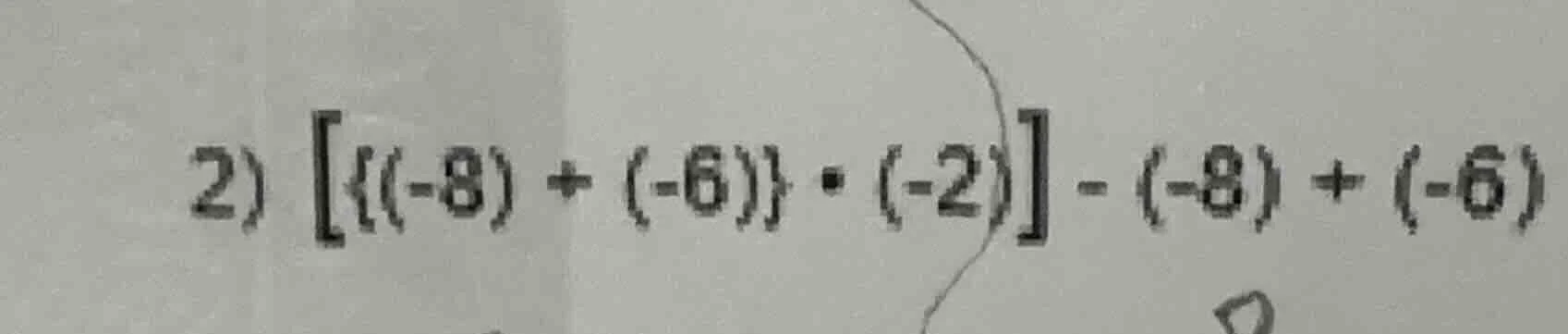 2) {(-8) + (-6)} · (-2) - (-8) + (-6)