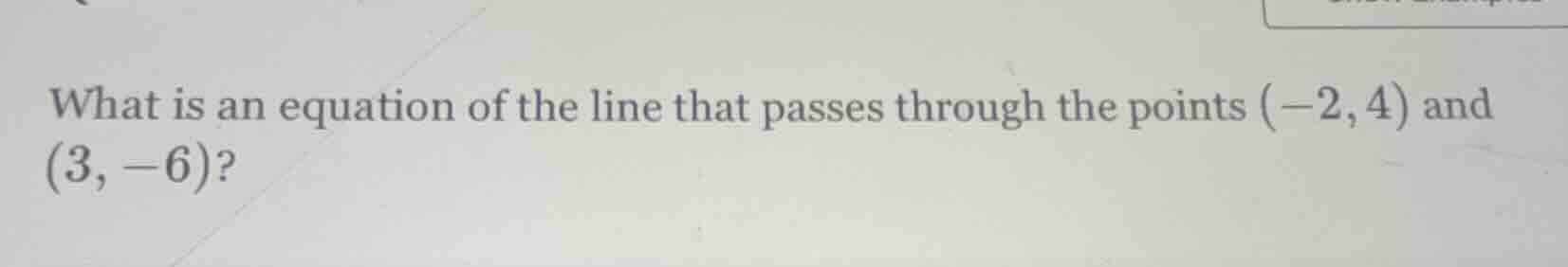 what is an equation of the line that passes through the points $(-2, 4)…