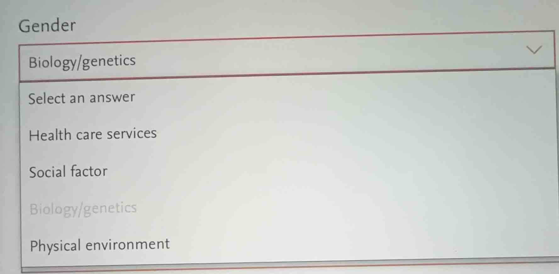 gender biology/genetics select an answer health care services social fa…