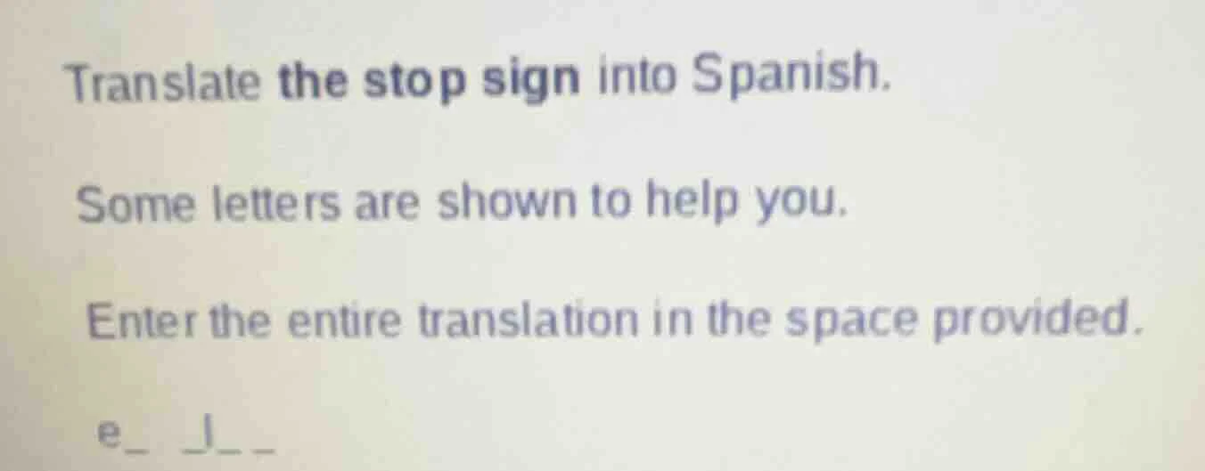 translate the stop sign into spanish. some letters are shown to help yo…
