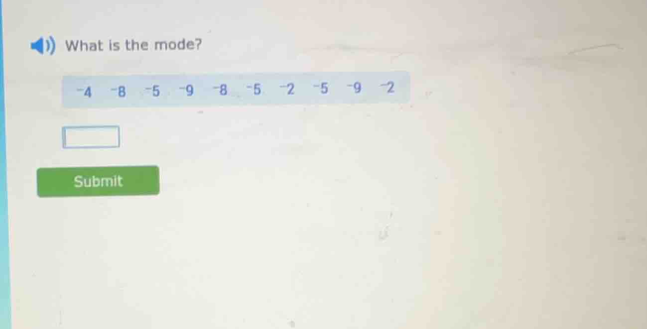 what is the mode? -4 -8 -5 -9 -8 -5 -2 -5 -9 -2