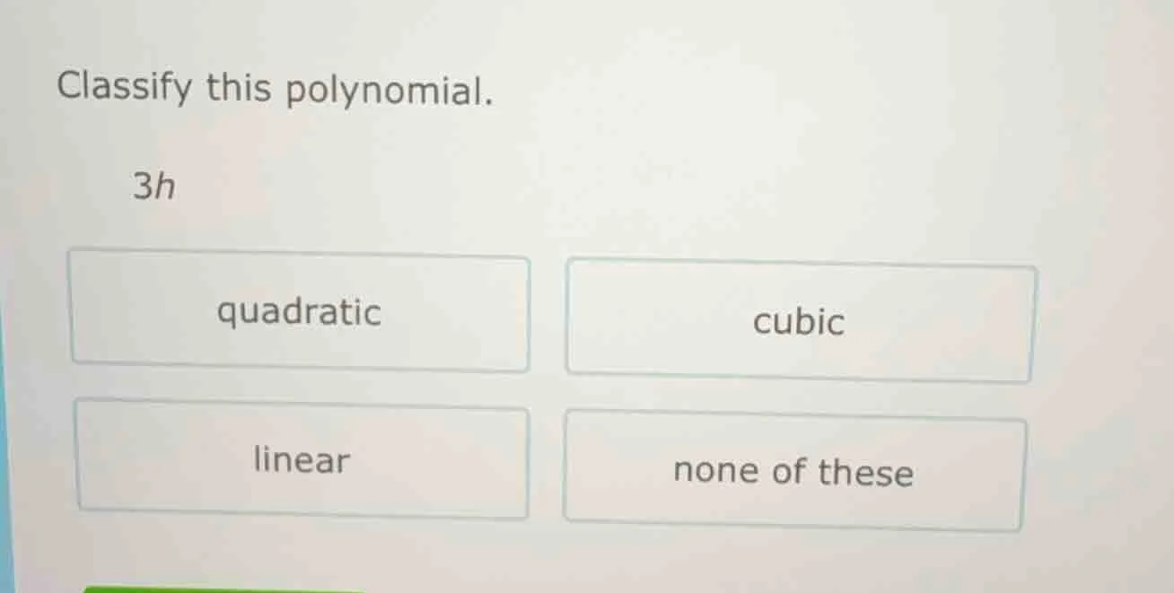 classify this polynomial. 3h quadratic cubic linear none of these