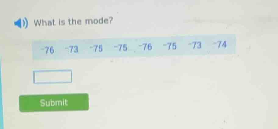 what is the mode? -76 -73 -75 -75 -76 -75 -73 -74