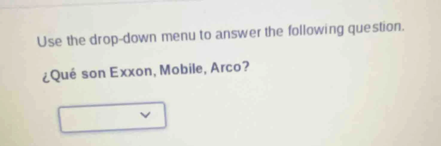 use the drop-down menu to answer the following question. ¿qué son exxon…
