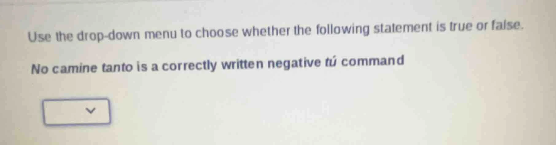use the drop-down menu to choose whether the following statement is tru…
