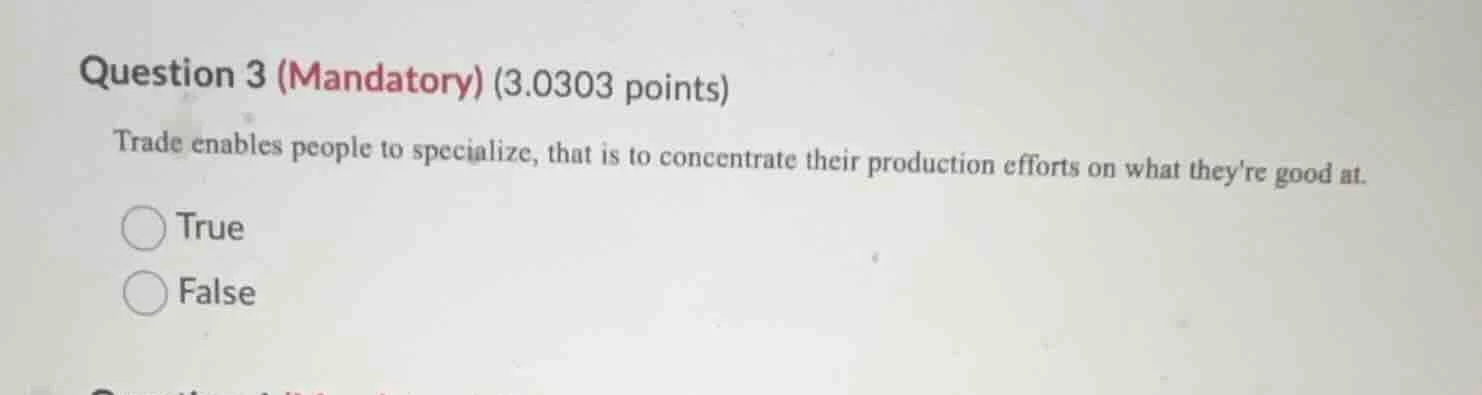 question 3 (mandatory) (3.0303 points) trade enables people to speciali…