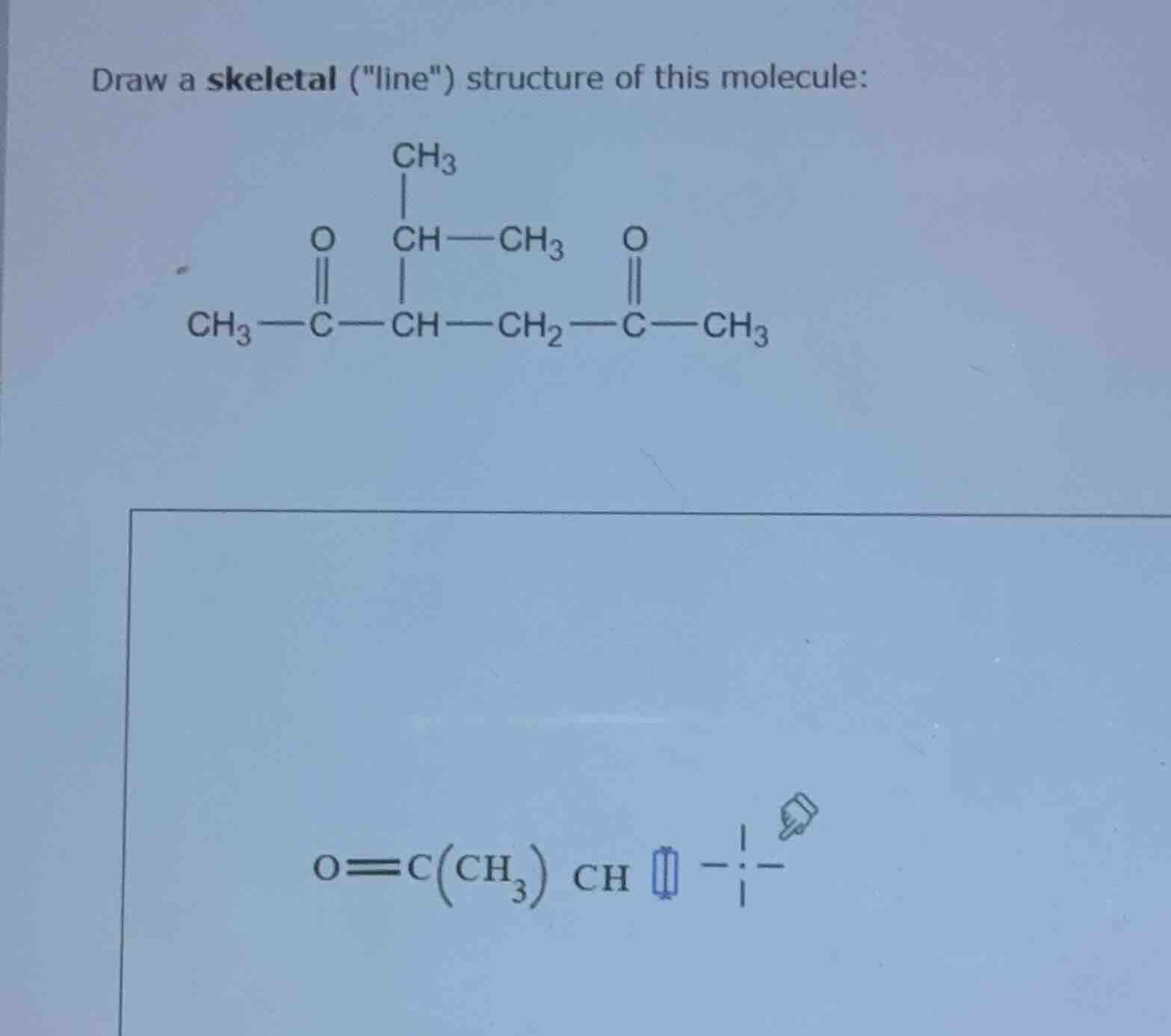 draw a skeletal (\line\) structure of this molecule: $\\ce{ch3 - c(=o) …