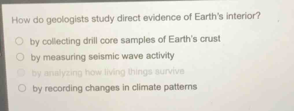 how do geologists study direct evidence of earths interior? ○ by collec…