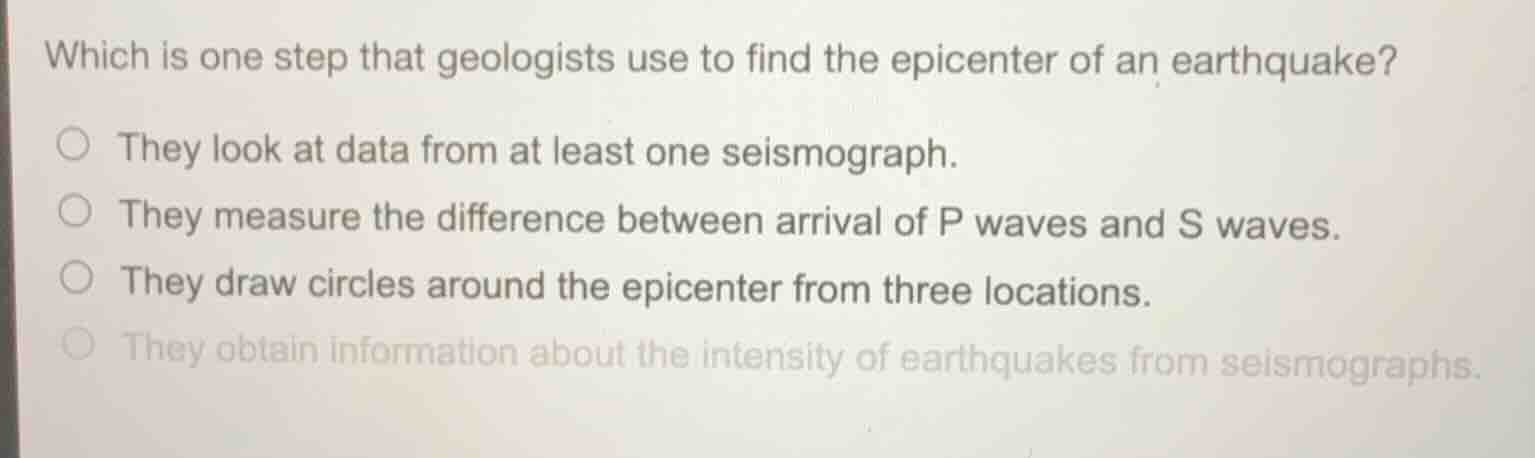 which is one step that geologists use to find the epicenter of an earth…