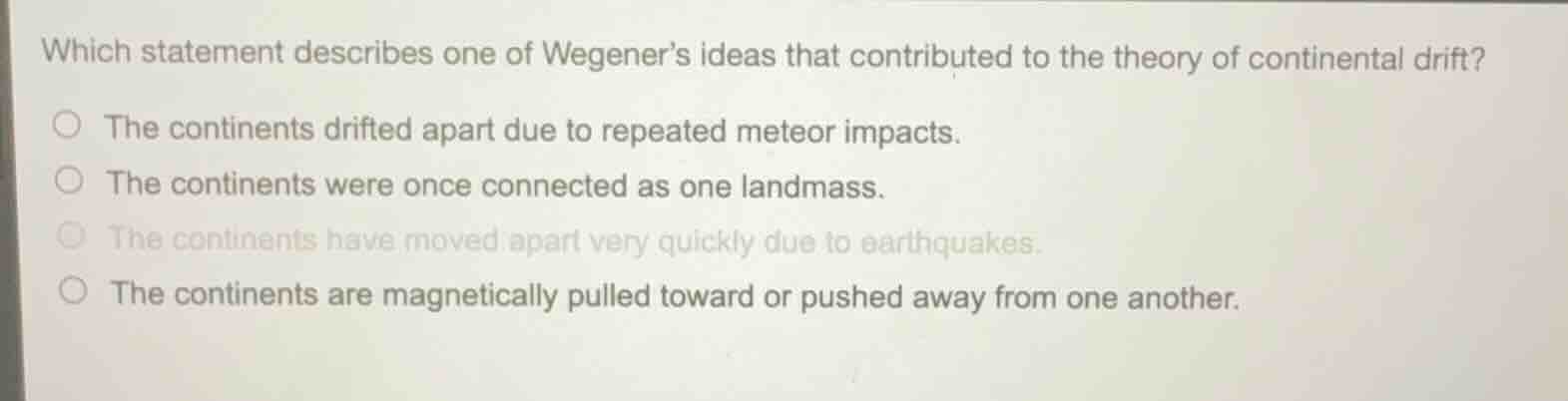 which statement describes one of wegener’s ideas that contributed to th…