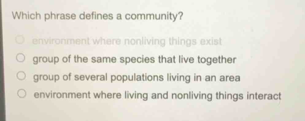 which phrase defines a community? environment where nonliving things ex…